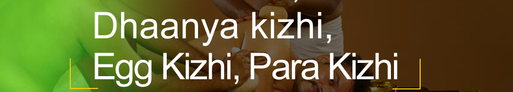 Herbal Kizhi, Dhaanya kizhi, Egg Kizhi, Para Kizhi