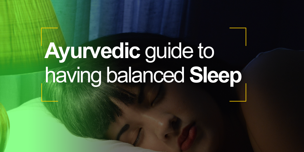 Ayurvedic Guide to having Balanced Sleep