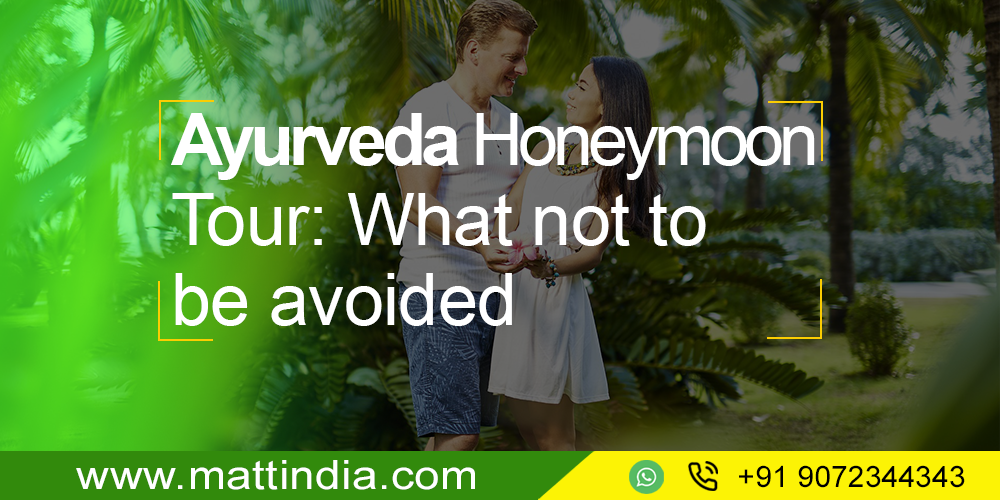 Ayurveda Honeymoon Tour: What not to be avoided in Kerala