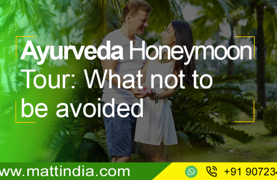 Ayurveda Honeymoon Tour: What not to be avoided in Kerala