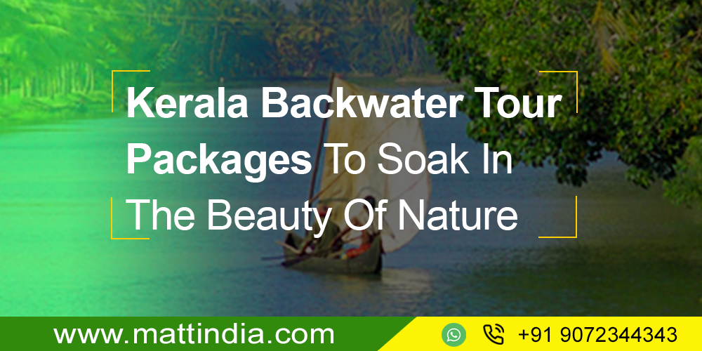 Kerala Backwater Tour Packages To Soak In The Beauty Of Nature