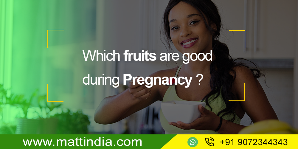 Which fruits are good during Pregnancy