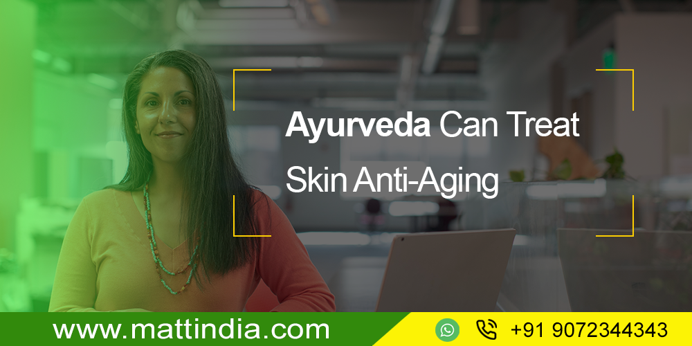 Ayurveda Can Treat Skin Anti-Aging