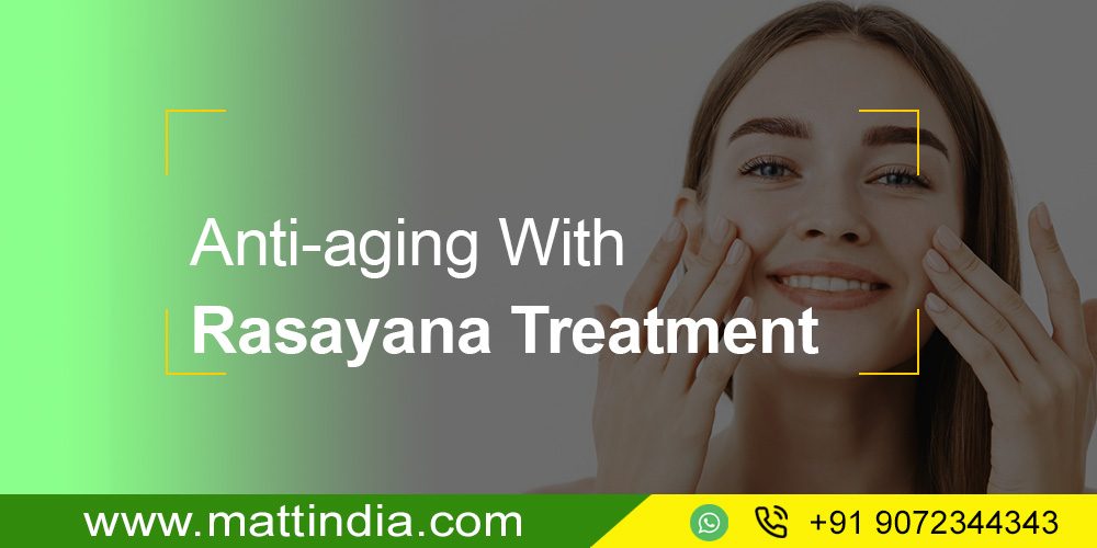 Anti-aging With Rasayana treatment