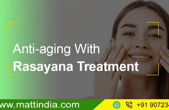 Anti-aging With Rasayana treatment