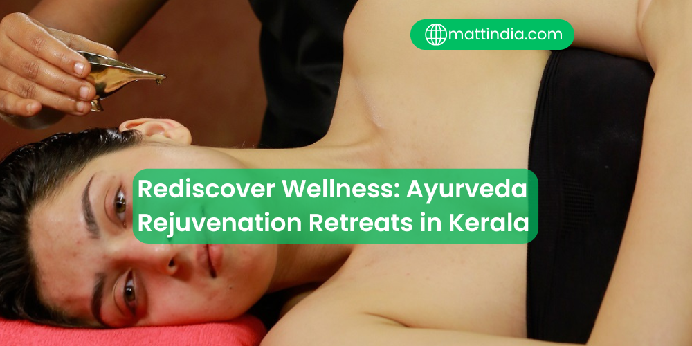 Rediscover Wellness: Ayurveda Rejuvenation Retreats in Kerala
