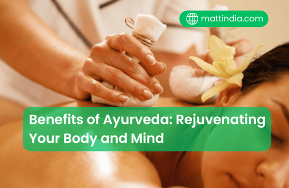 Benefits of Ayurveda: Rejuvenating Your Body and Mind
