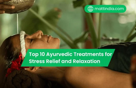 Top 10 Ayurvedic Treatments for Stress Relief and Relaxation