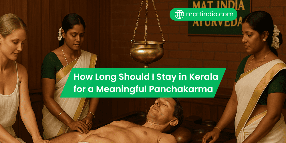How Long Should I Stay in Kerala for a Meaningful Panchakarma—7, 14, or 21 Days?