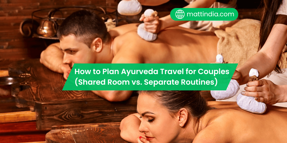 How to Plan Ayurveda Travel for Couples (Shared Room vs. Separate Routines)