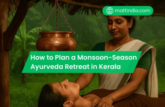 How to Plan a Monsoon-Season Ayurveda Retreat in Kerala