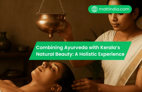 Combining Ayurveda with Kerala’s Natural Beauty: A Holistic Experience