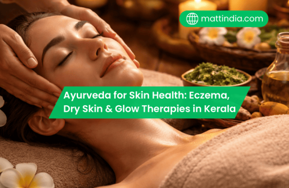 Ayurveda for Skin Health: Eczema, Dry Skin & Glow Therapies in Kerala