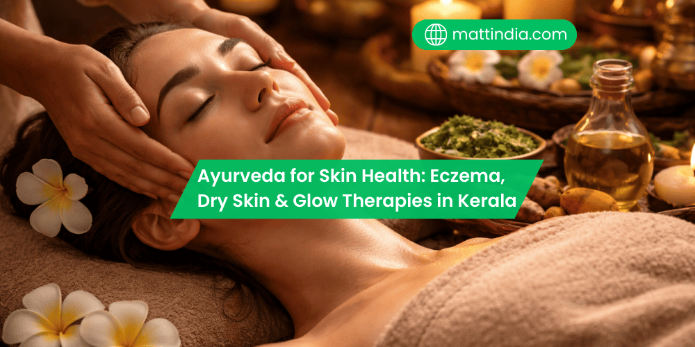 Ayurveda for Skin Health: Eczema, Dry Skin & Glow Therapies in Kerala